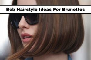 20 Bob Hairstyle Ideas For Brunettes