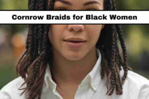 20 Elegant Cornrow Braids for Black Women