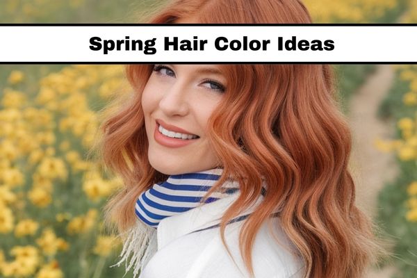 15 Fresh Spring Hair Color Ideas to Inspire You